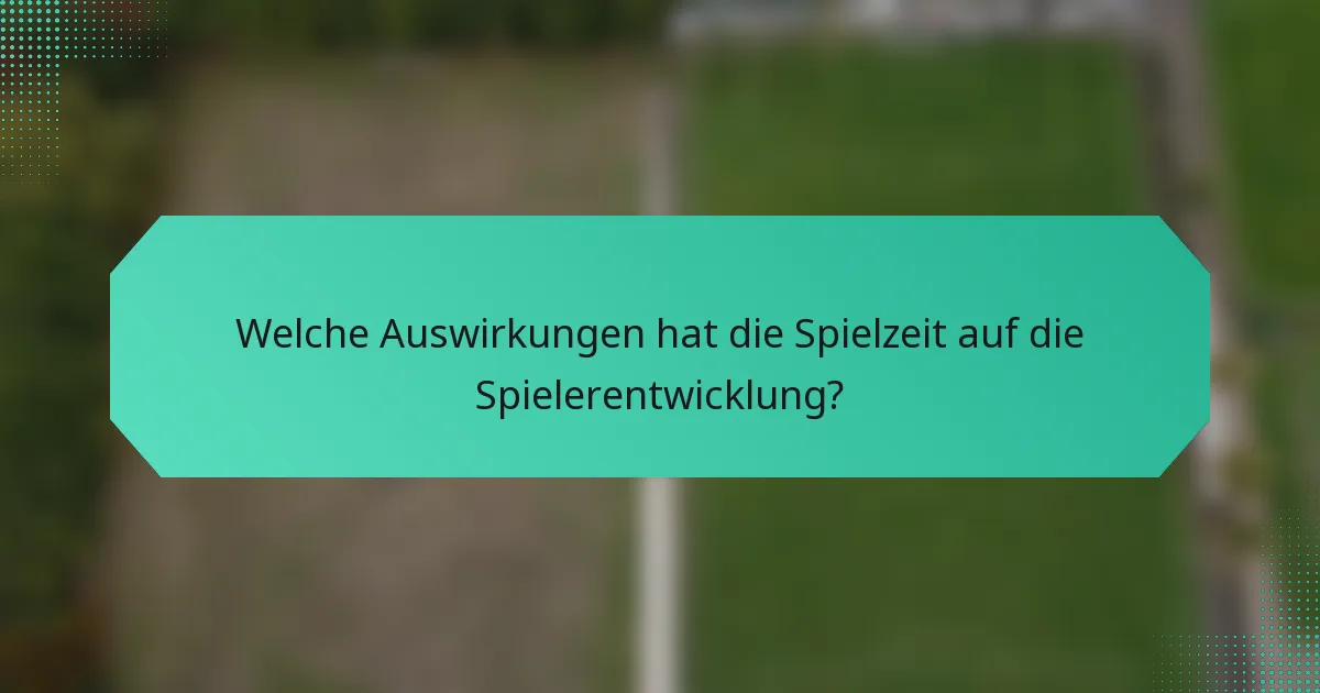 Welche Auswirkungen hat die Spielzeit auf die Spielerentwicklung?