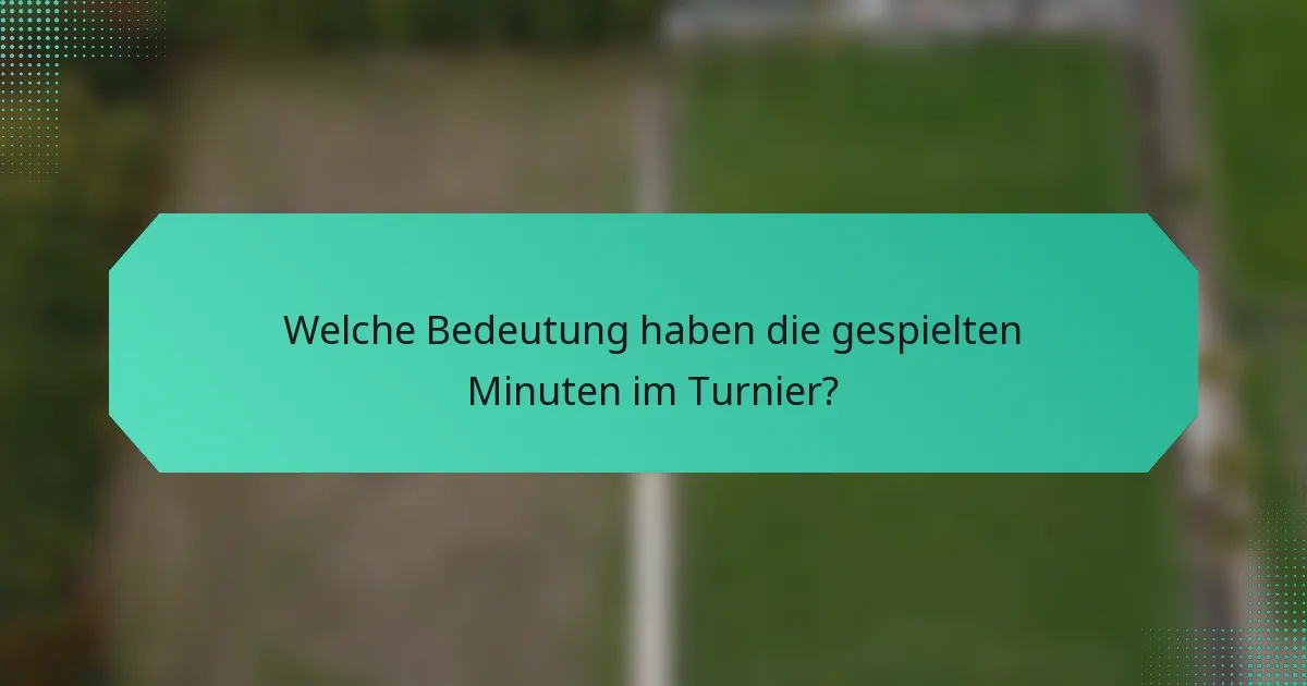 Welche Bedeutung haben die gespielten Minuten im Turnier?