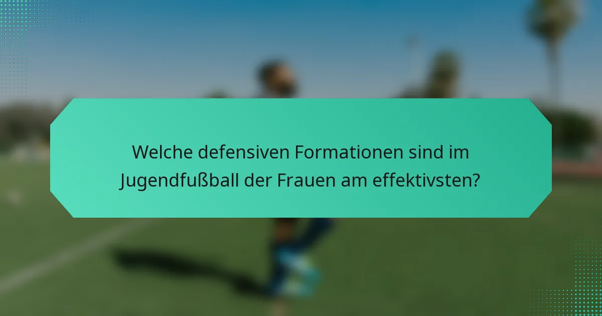 Welche defensiven Formationen sind im Jugendfußball der Frauen am effektivsten?
