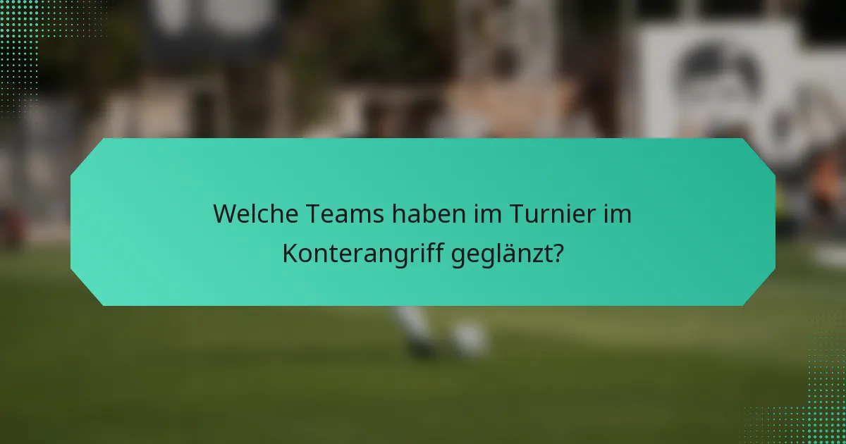 Welche Teams haben im Turnier im Konterangriff geglänzt?