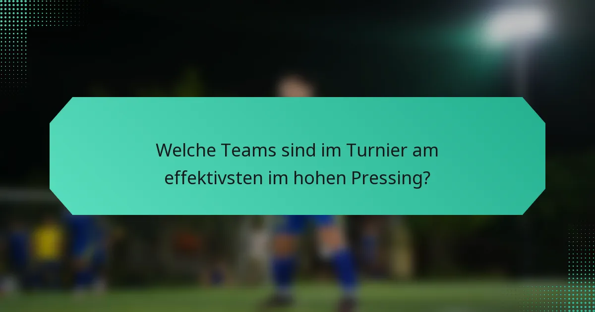 Welche Teams sind im Turnier am effektivsten im hohen Pressing?