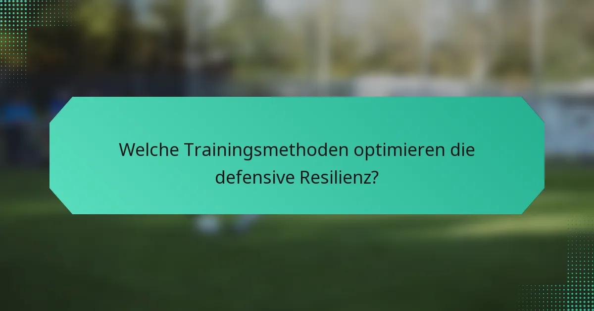 Welche Trainingsmethoden optimieren die defensive Resilienz?