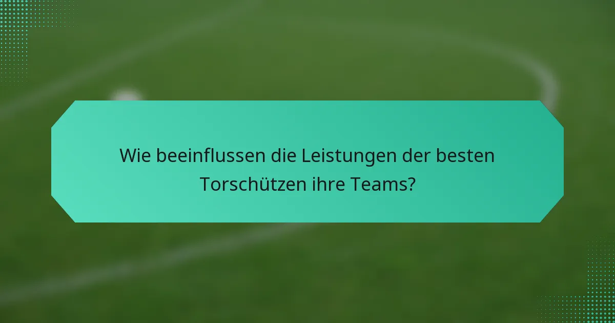 Wie beeinflussen die Leistungen der besten Torschützen ihre Teams?