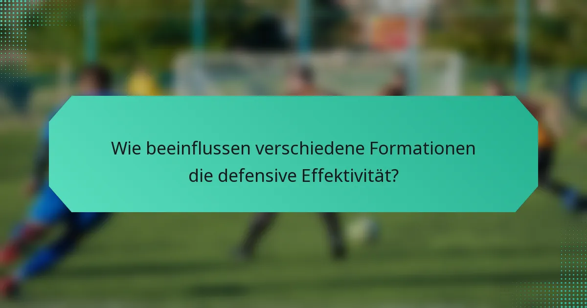 Wie beeinflussen verschiedene Formationen die defensive Effektivität?