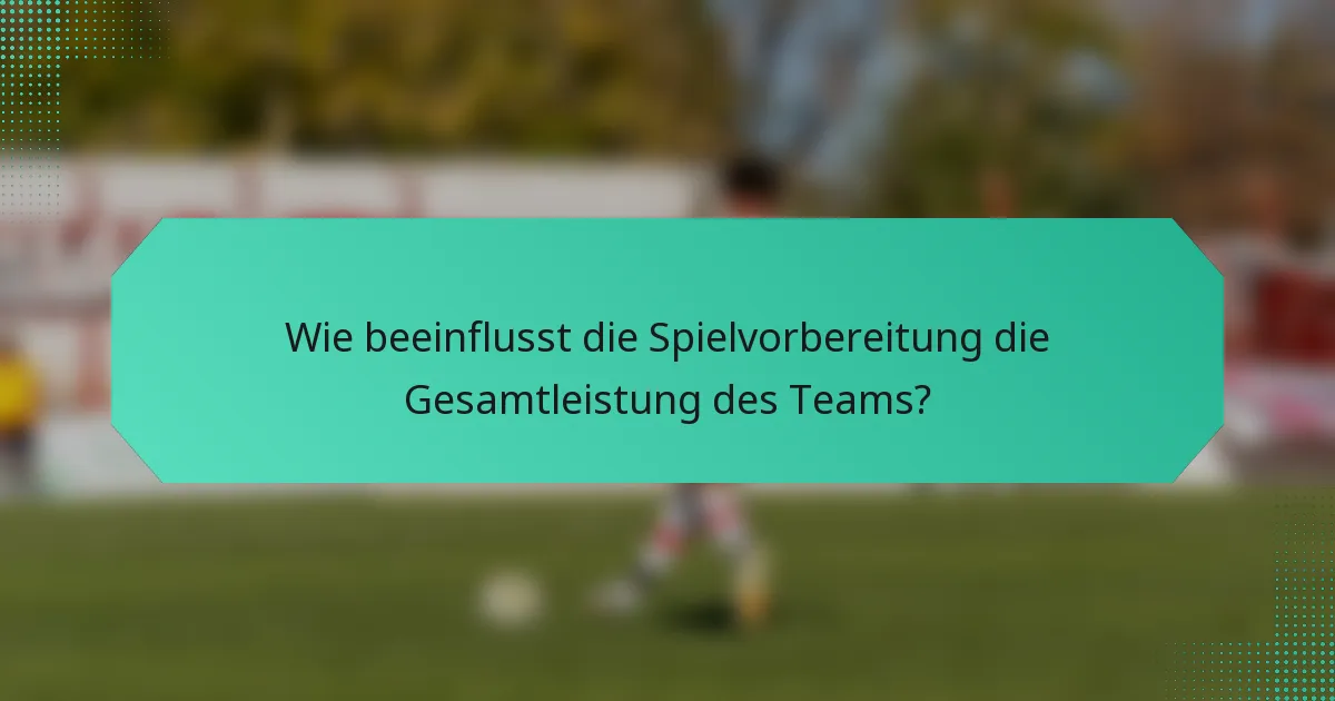 Wie beeinflusst die Spielvorbereitung die Gesamtleistung des Teams?