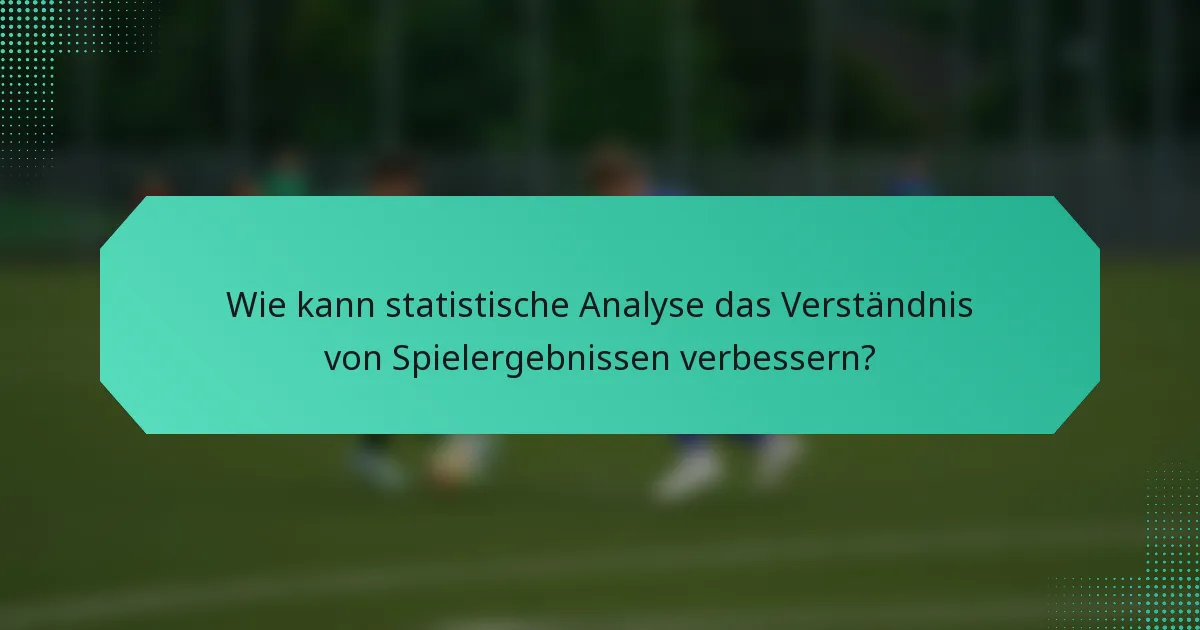 Wie kann statistische Analyse das Verständnis von Spielergebnissen verbessern?