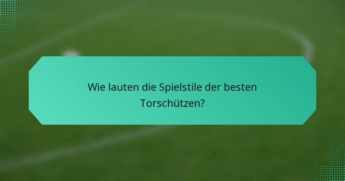 Wie lauten die Spielstile der besten Torschützen?