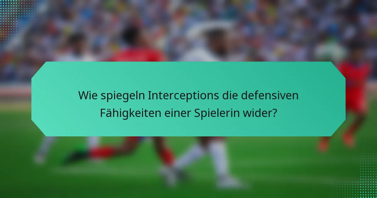Wie spiegeln Interceptions die defensiven Fähigkeiten einer Spielerin wider?